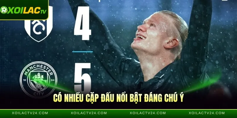 Có nhiều cặp đấu nổi bật đáng chú ý