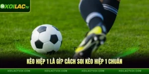 Kèo Hiệp 1 - Soi Kèo Chuẩn Trước Giờ Bóng Lăn